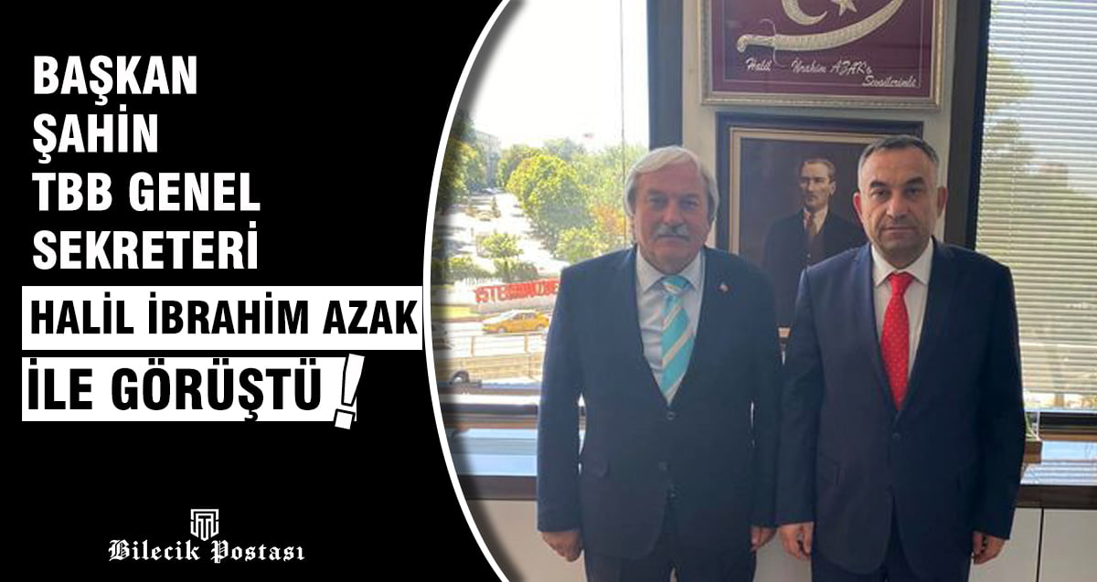 Başkan Şahin TBB Genel Sekreteri Halil İbrahim Azak ile görüştü
