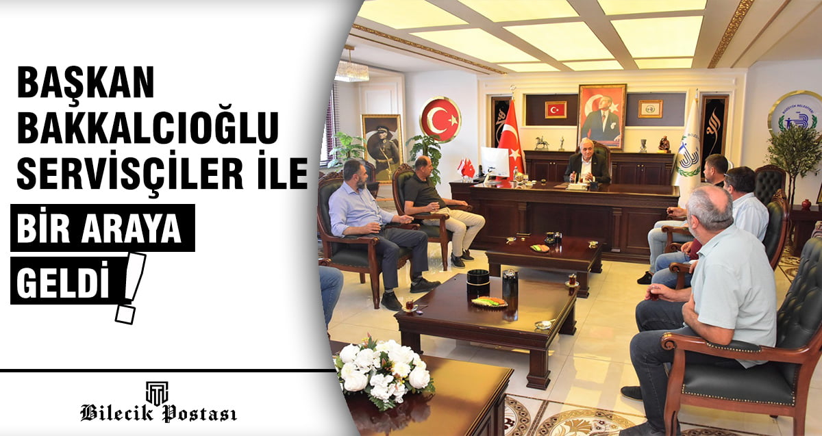 Başkan Bakkalcıoğlu servisçiler ile bir araya geldi