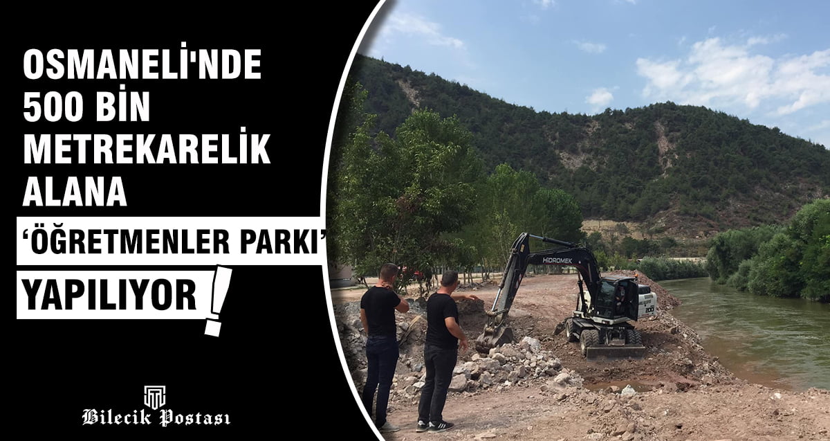 Osmaneli’nde 500 bin metrekarelik alana ‘Öğretmenler Parkı’ yapılıyor